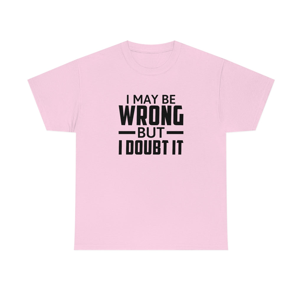 I May Be Wrong But I Doubt It Cotton Tee T-Shirt Pink Sweetheart