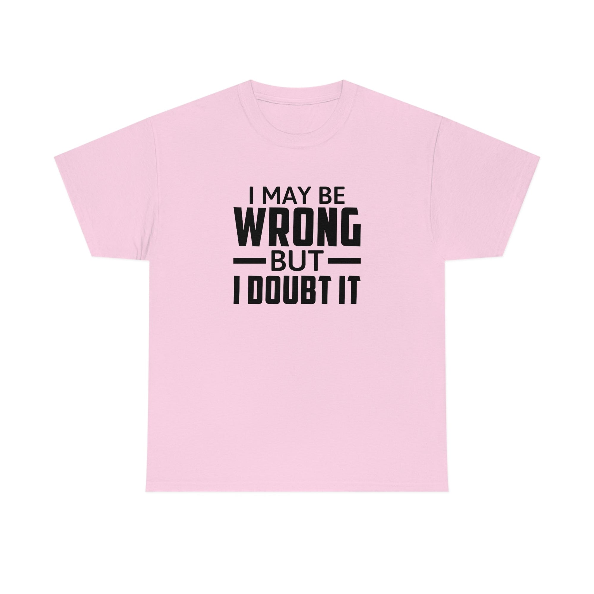 I May Be Wrong But I Doubt It Cotton Tee T-Shirt Pink Sweetheart