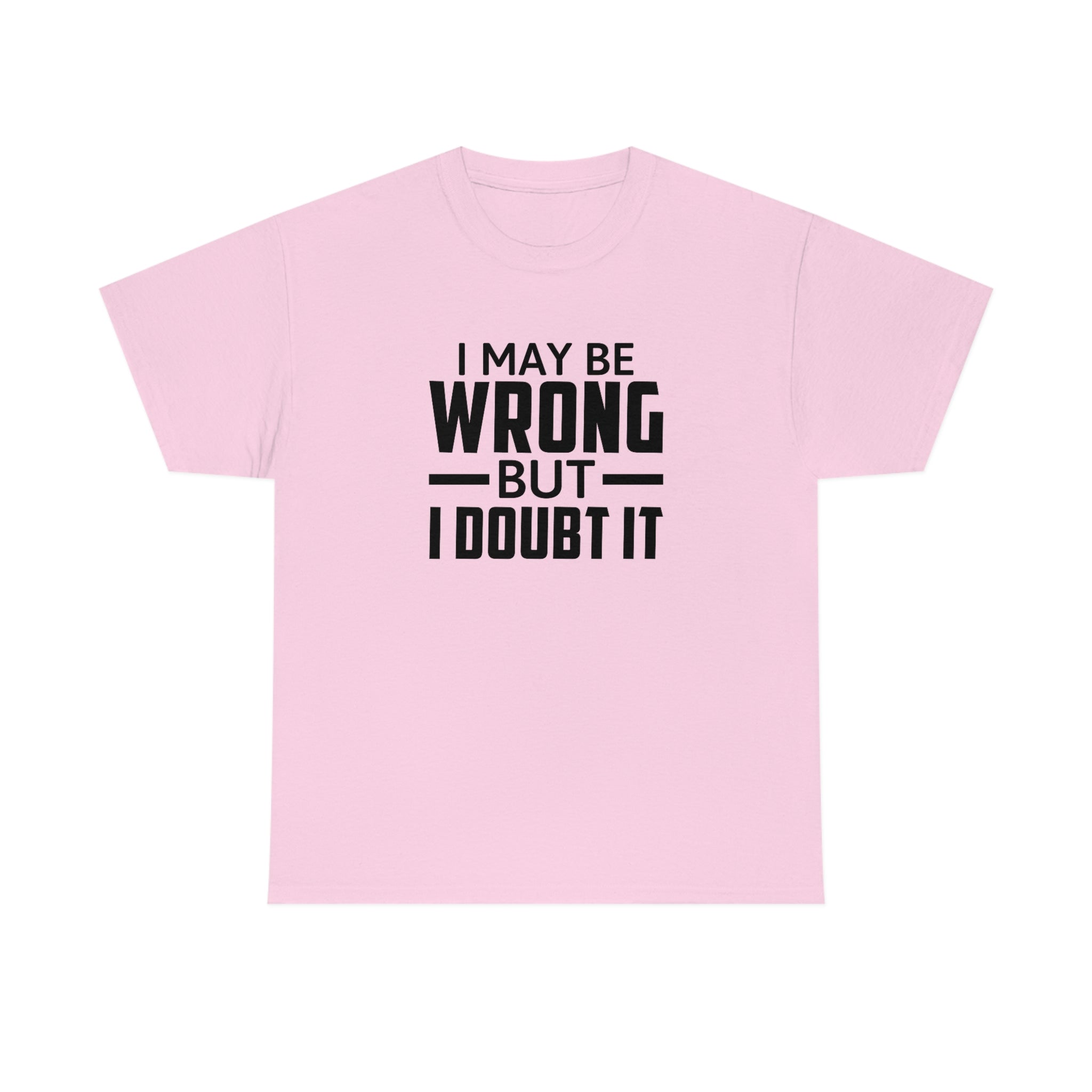 I May Be Wrong But I Doubt It Cotton Tee T-Shirt Pink Sweetheart