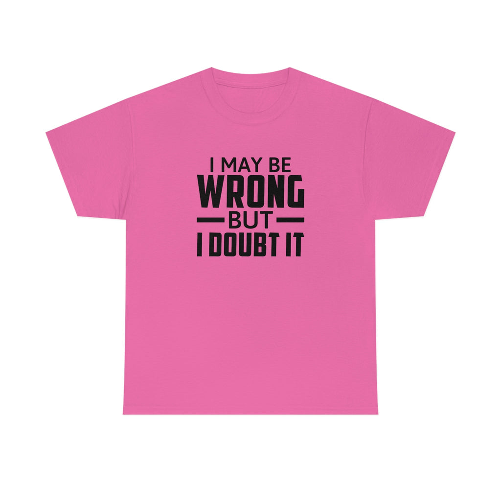 I May Be Wrong But I Doubt It Cotton Tee T-Shirt Pink Sweetheart