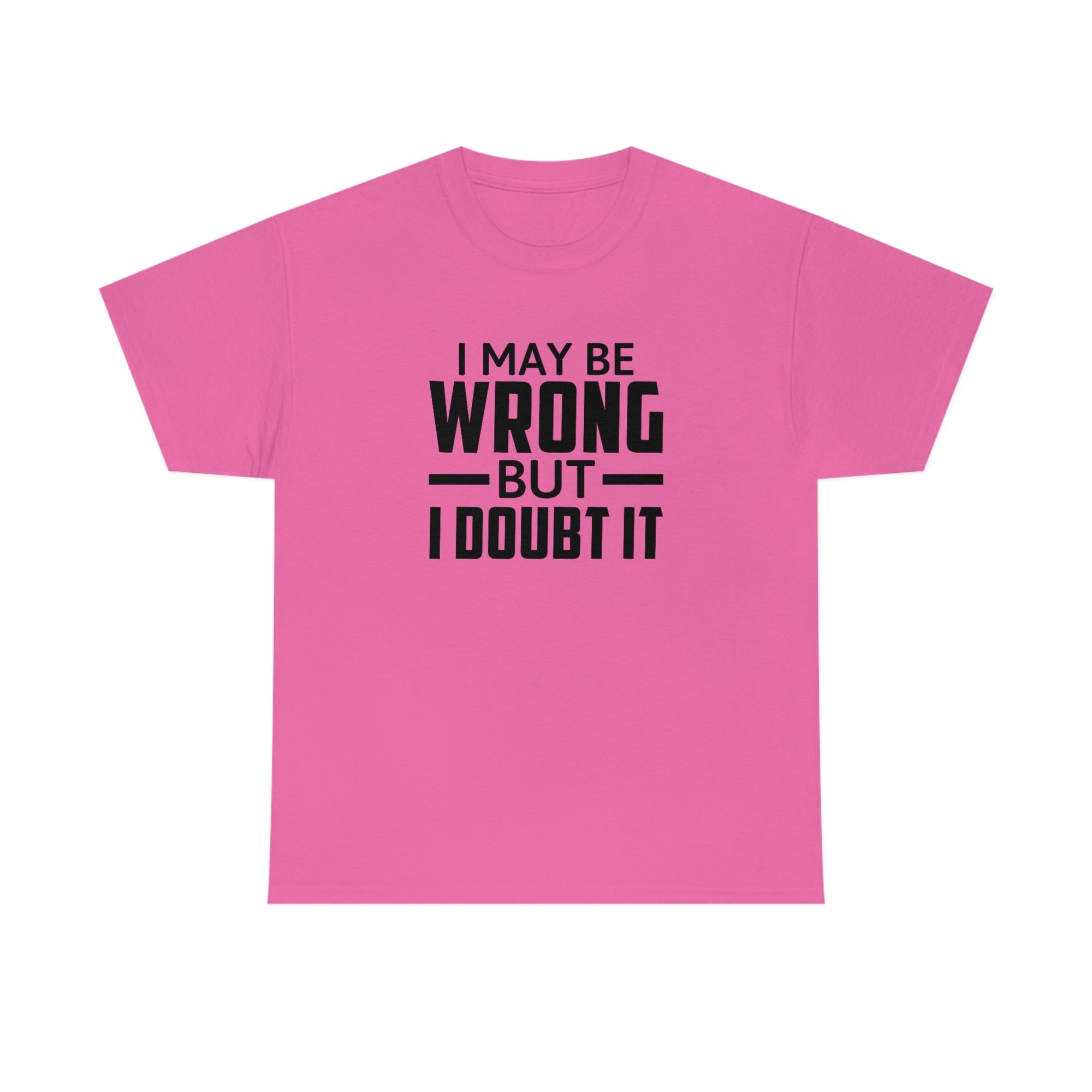I May Be Wrong But I Doubt It Cotton Tee T-Shirt Pink Sweetheart