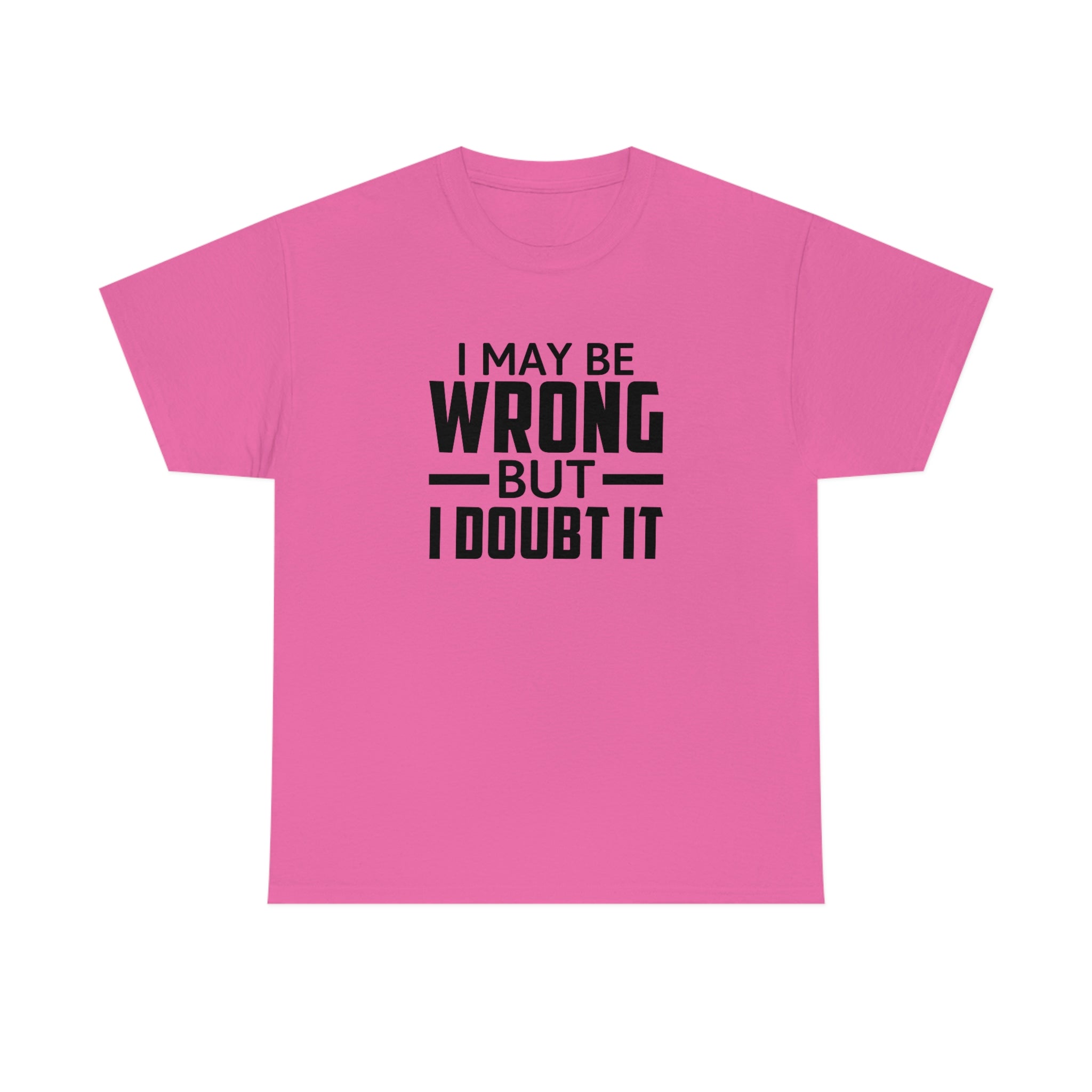 I May Be Wrong But I Doubt It Cotton Tee T-Shirt Pink Sweetheart