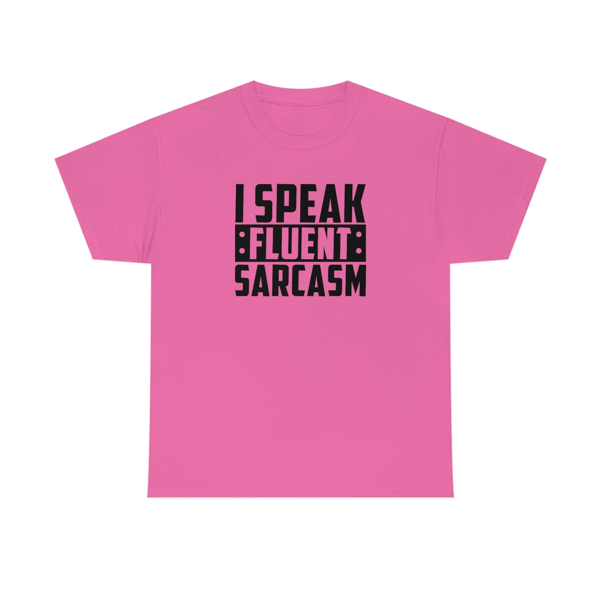 I Speak Fluent Sarcasm Cotton Tee T-Shirt Pink Sweetheart