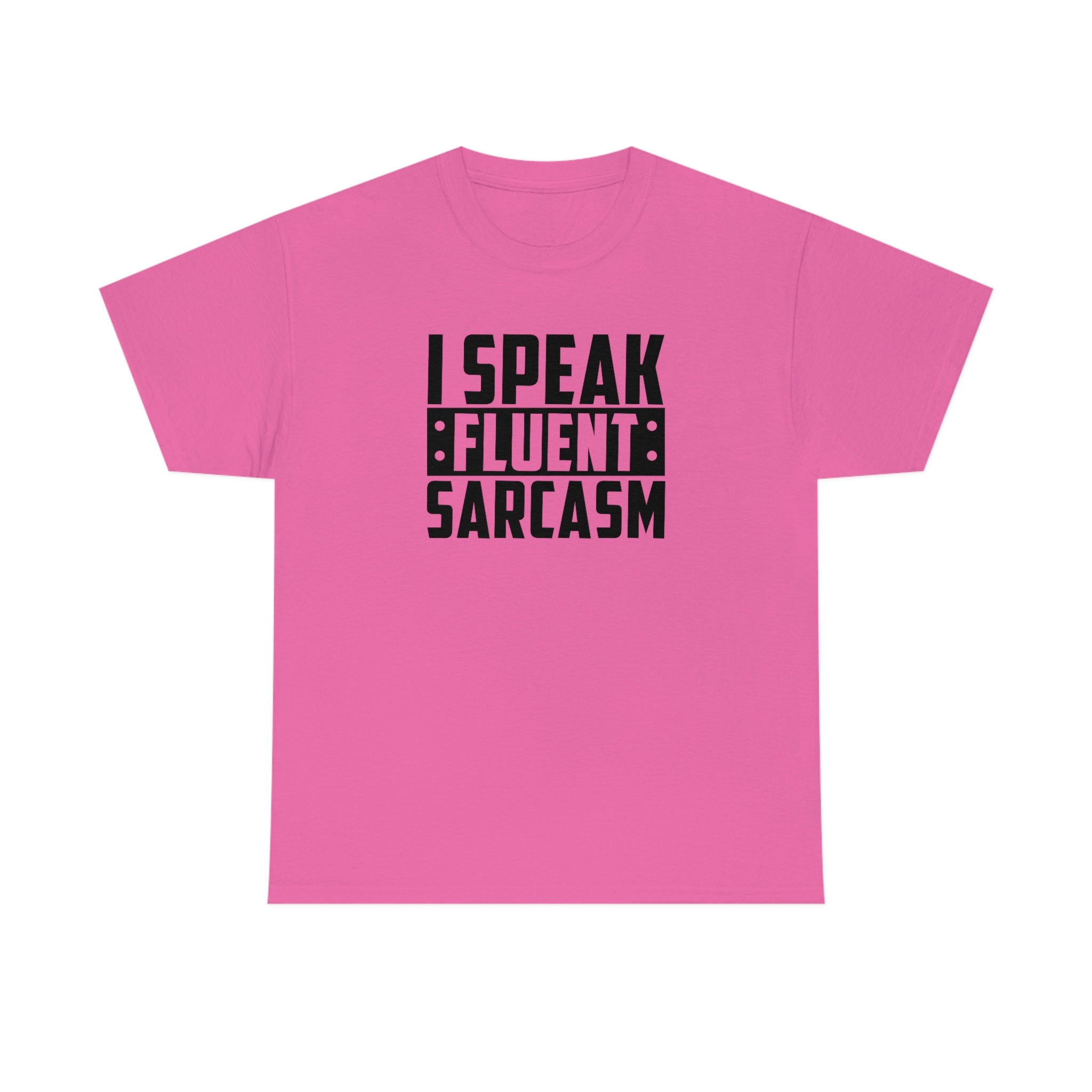 I Speak Fluent Sarcasm Cotton Tee T-Shirt Pink Sweetheart