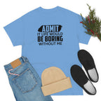Life Would Be Boring Without Me Cotton Tee T-Shirt Pink Sweetheart