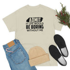 Life Would Be Boring Without Me Cotton Tee T-Shirt Pink Sweetheart