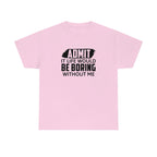 Life Would Be Boring Without Me Cotton Tee T-Shirt Pink Sweetheart