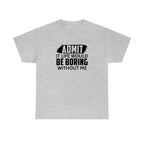 Life Would Be Boring Without Me Cotton Tee T-Shirt Pink Sweetheart