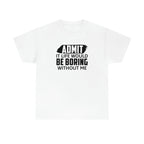 Life Would Be Boring Without Me Cotton Tee T-Shirt Pink Sweetheart