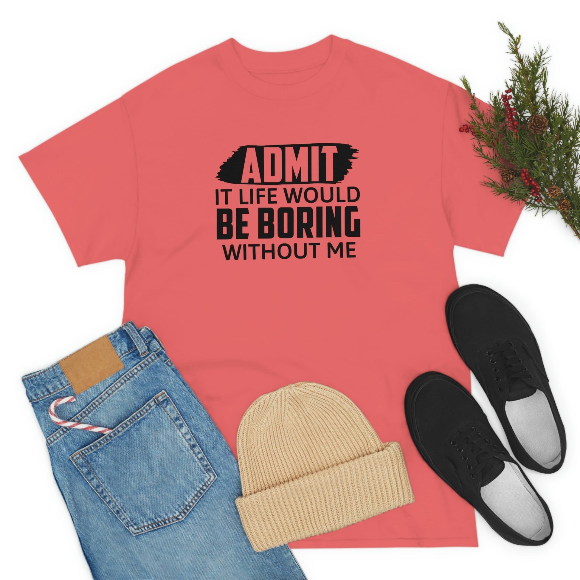 Life Would Be Boring Without Me Cotton Tee T-Shirt Pink Sweetheart