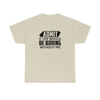 Life Would Be Boring Without Me Cotton Tee T-Shirt Pink Sweetheart