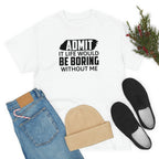 Life Would Be Boring Without Me Cotton Tee T-Shirt Pink Sweetheart