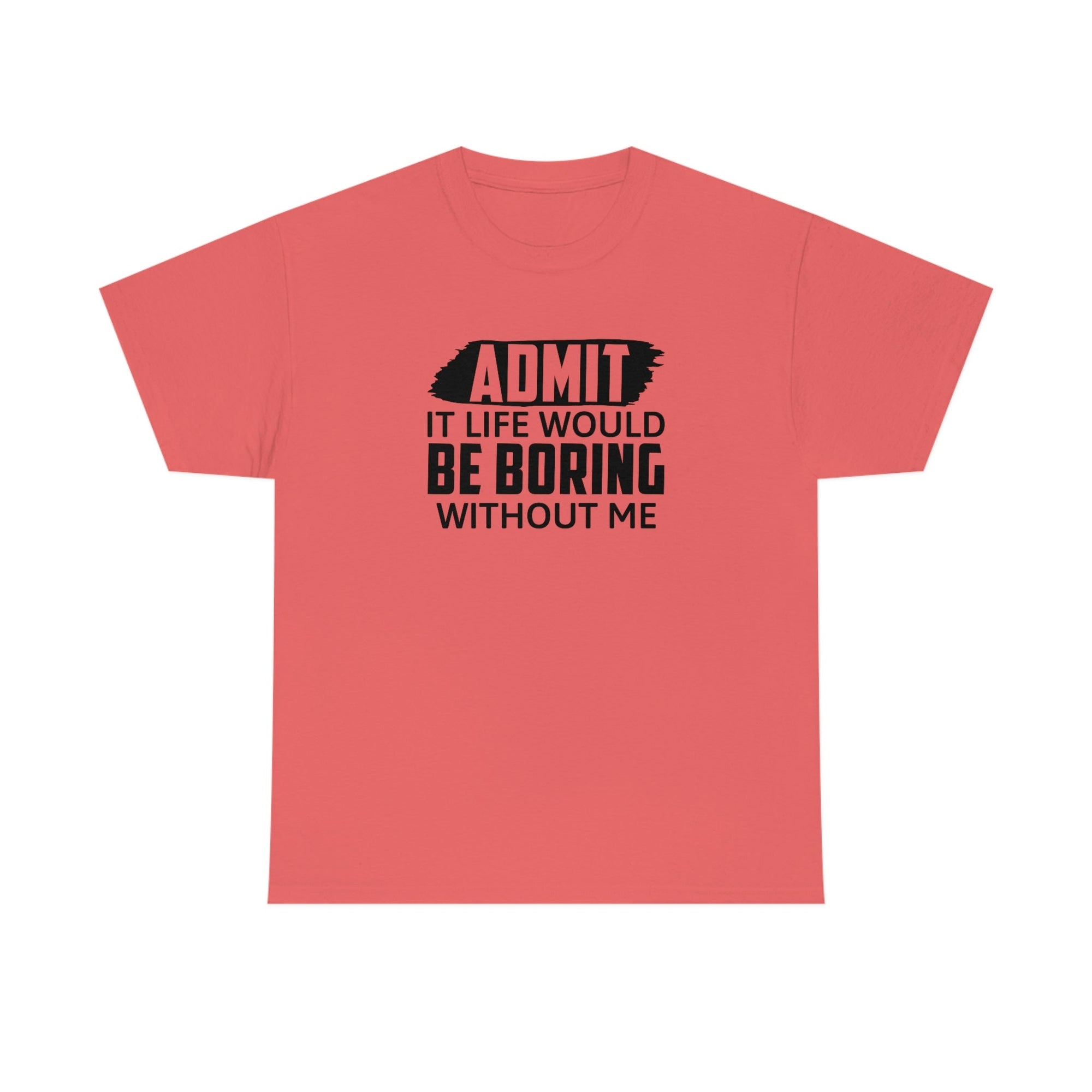 Life Would Be Boring Without Me Cotton Tee T-Shirt Pink Sweetheart