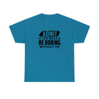 Life Would Be Boring Without Me Cotton Tee T-Shirt Pink Sweetheart