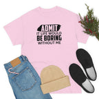 Life Would Be Boring Without Me Cotton Tee T-Shirt Pink Sweetheart