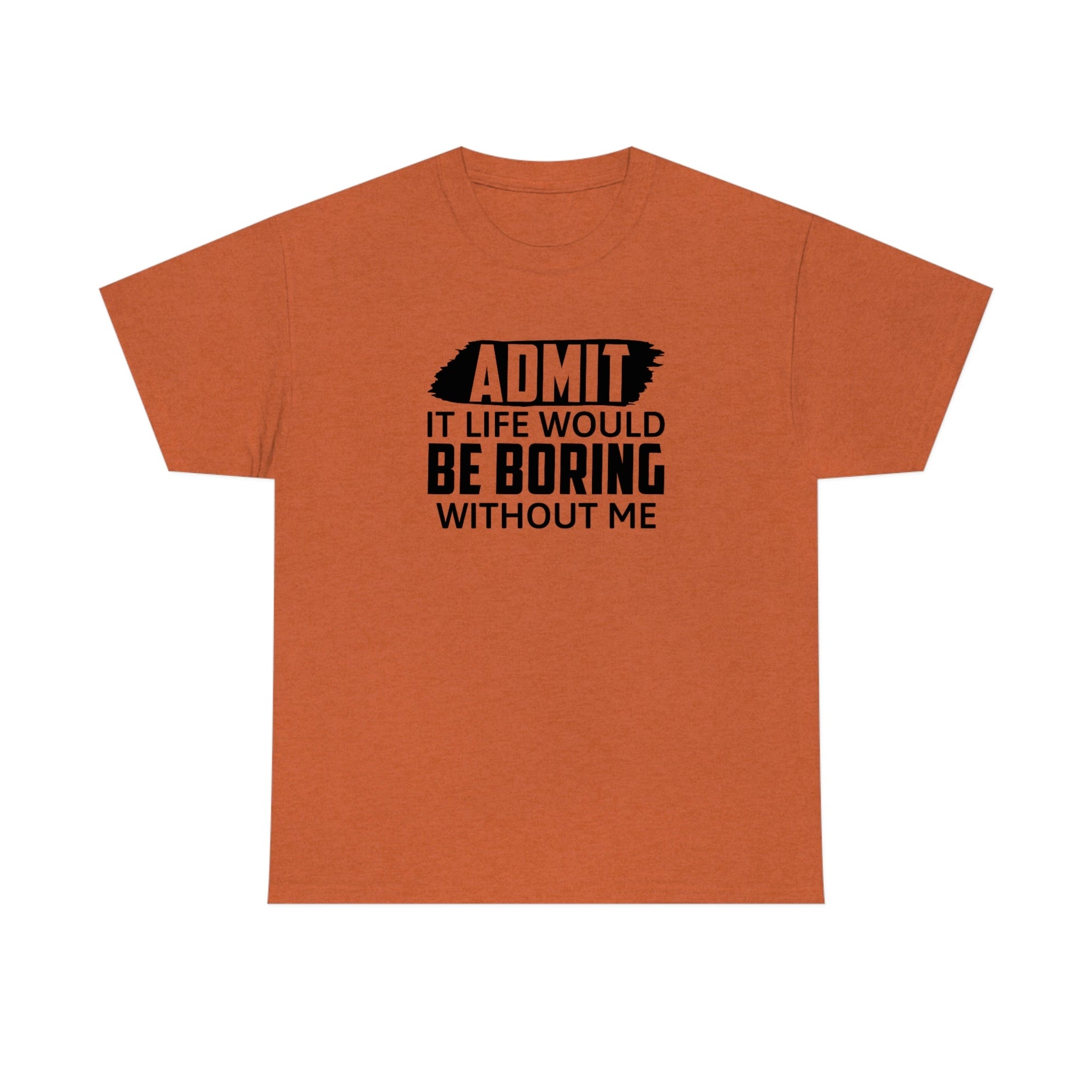 Life Would Be Boring Without Me Cotton Tee T-Shirt Pink Sweetheart