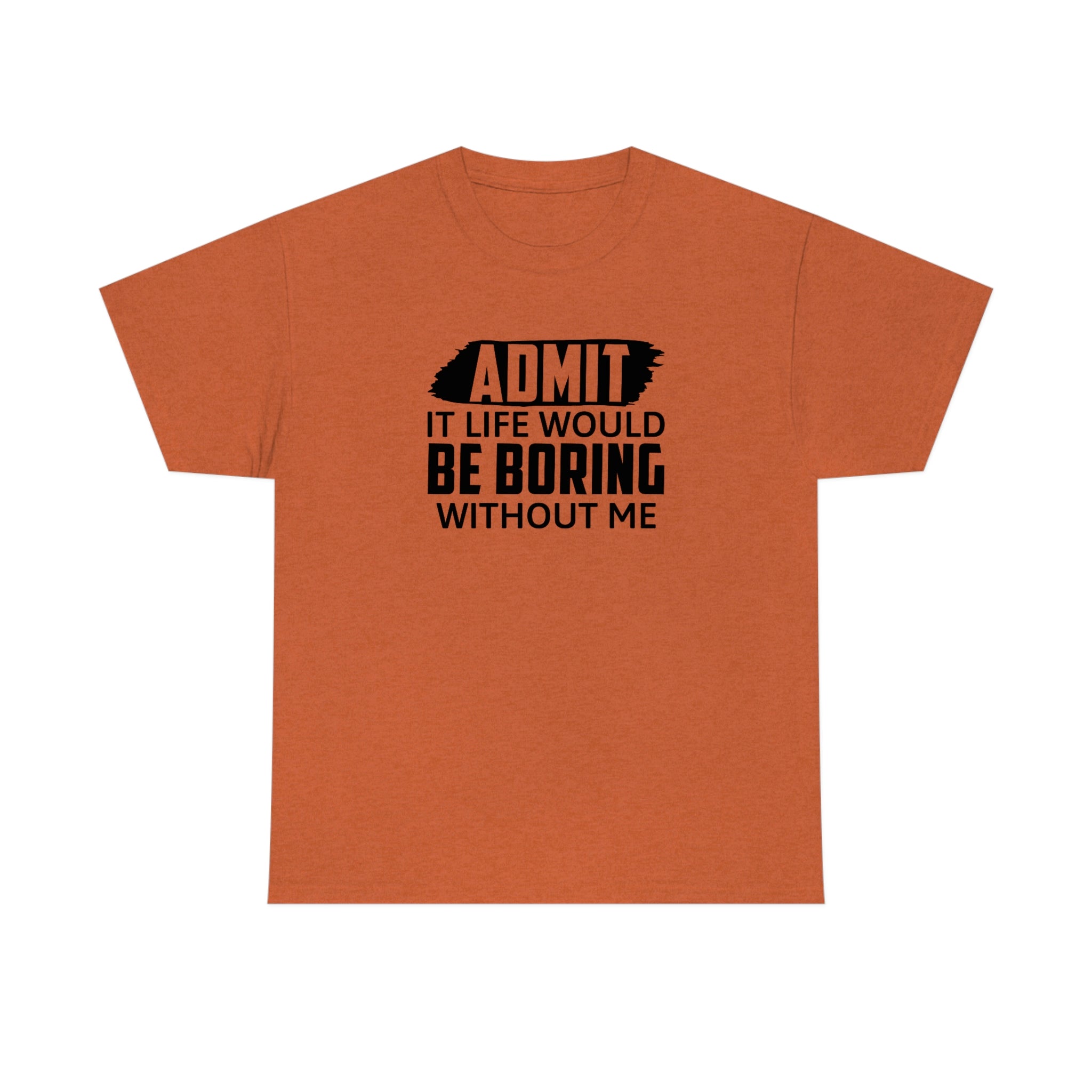Life Would Be Boring Without Me Cotton Tee T-Shirt Pink Sweetheart
