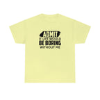 Life Would Be Boring Without Me Cotton Tee T-Shirt Pink Sweetheart