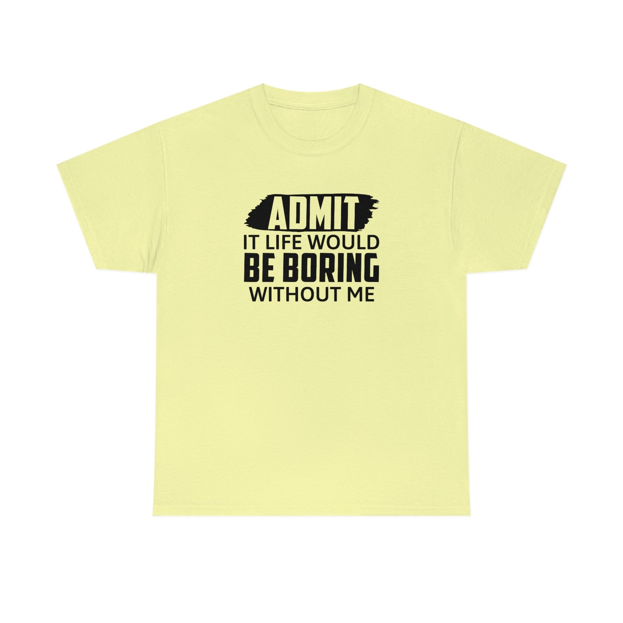 Life Would Be Boring Without Me Cotton Tee T-Shirt Pink Sweetheart