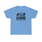 Life Would Be Boring Without Me Cotton Tee T-Shirt Pink Sweetheart