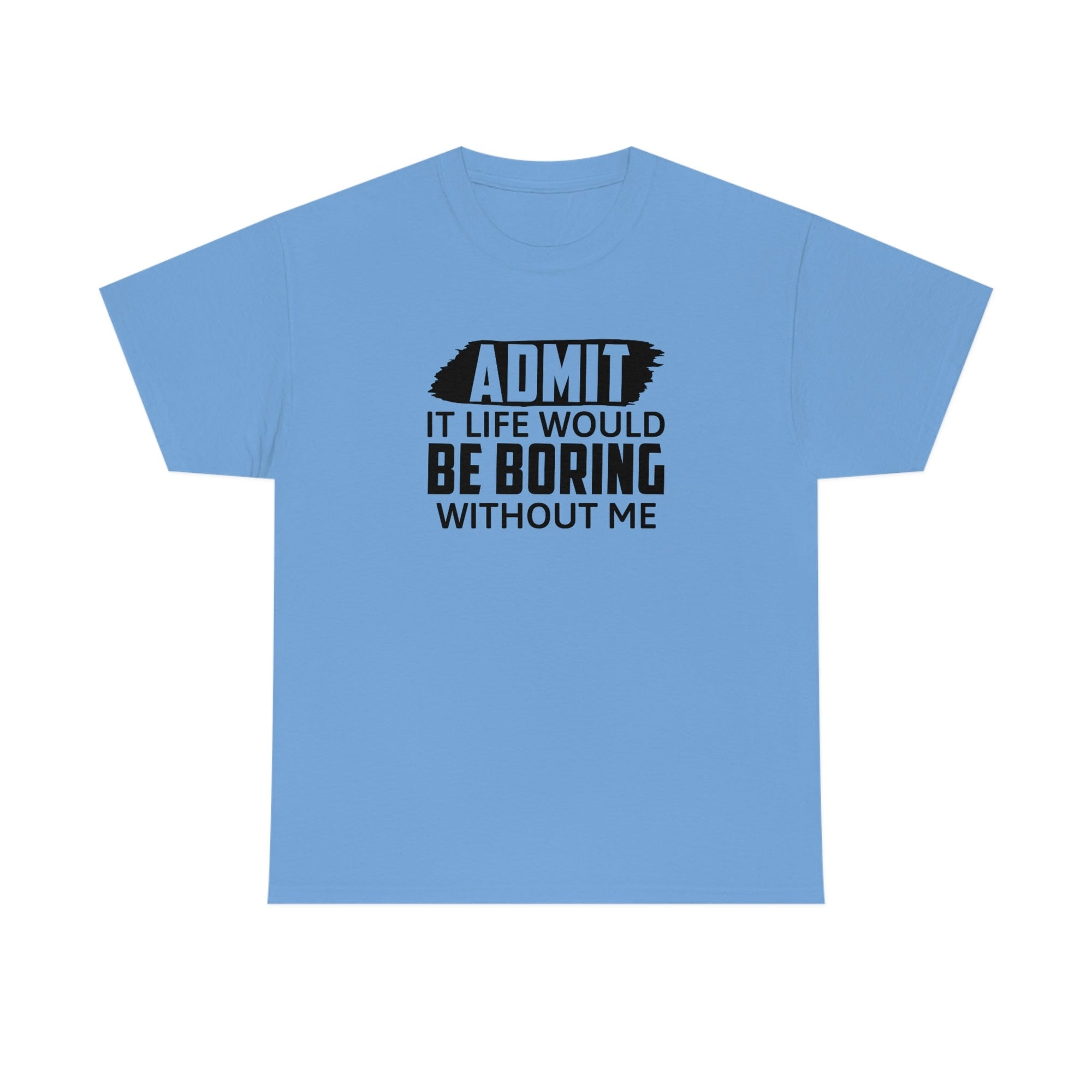 Life Would Be Boring Without Me Cotton Tee T-Shirt Pink Sweetheart