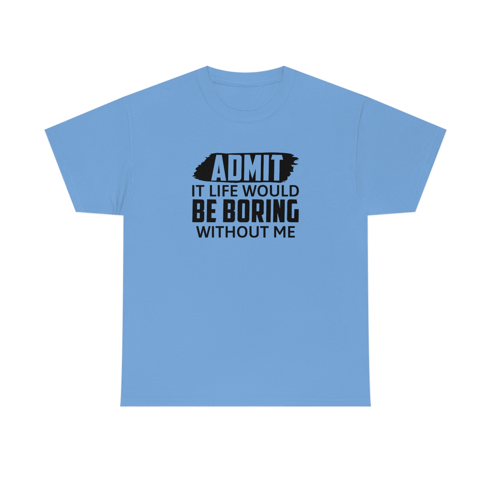 Life Would Be Boring Without Me Cotton Tee T-Shirt Pink Sweetheart