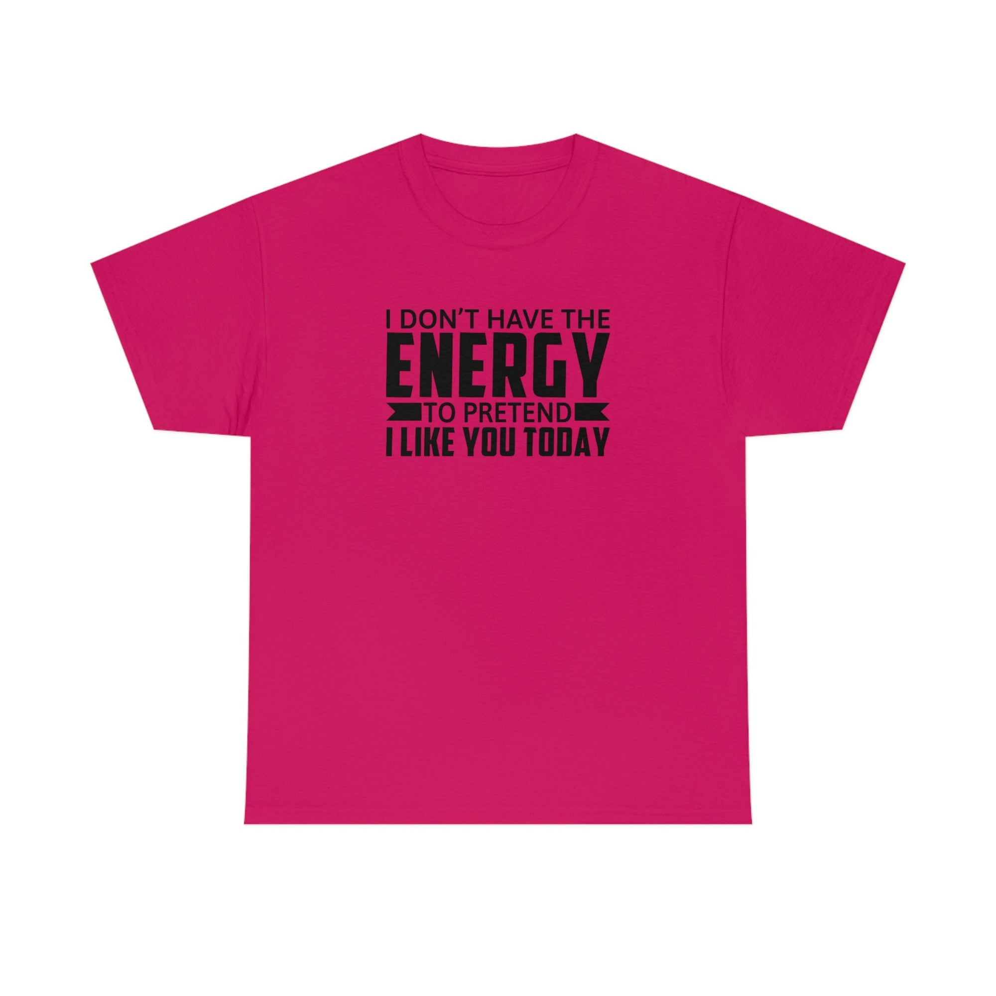 No Energy to Pretend I Like You Cotton Tee T-Shirt Pink Sweetheart