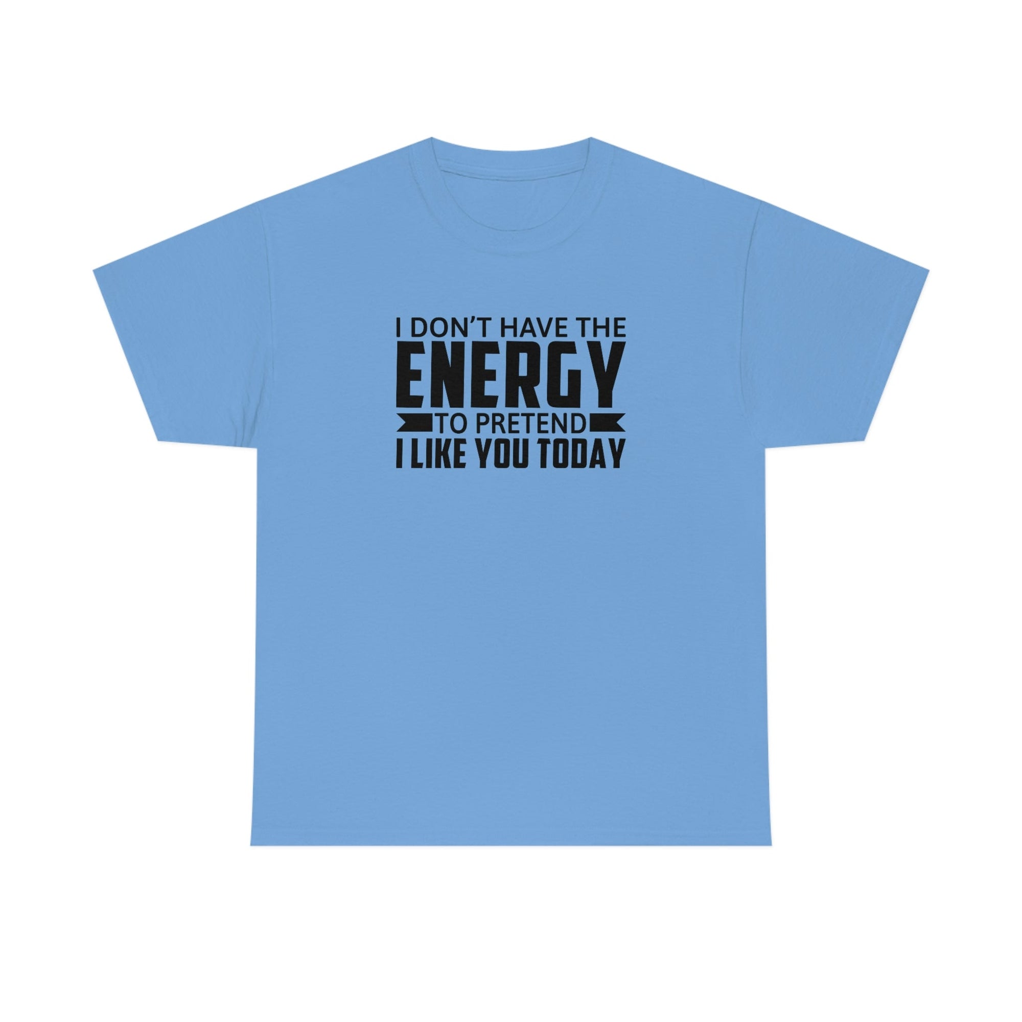 No Energy to Pretend I Like You Cotton Tee T-Shirt Pink Sweetheart