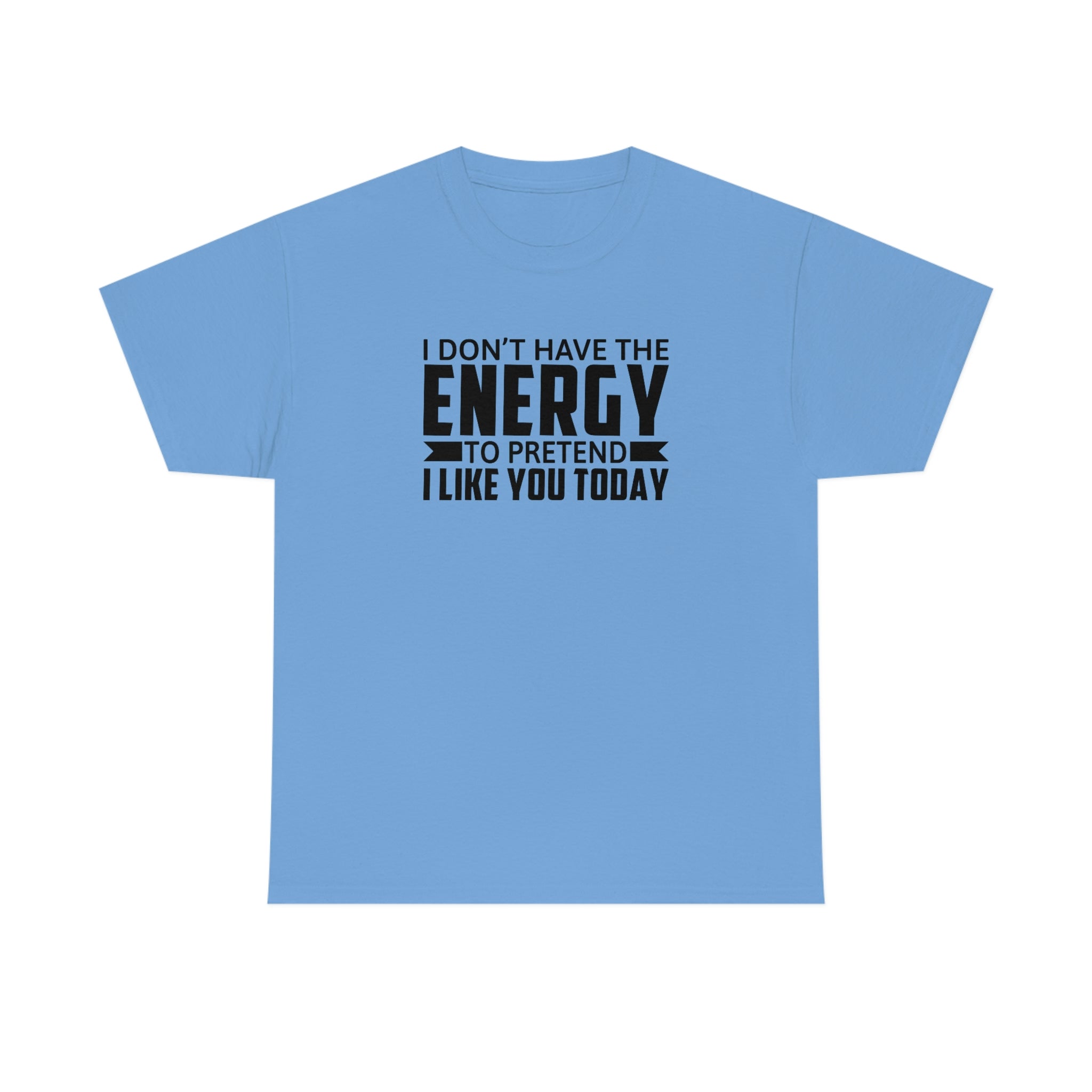 No Energy to Pretend I Like You Cotton Tee T-Shirt Pink Sweetheart