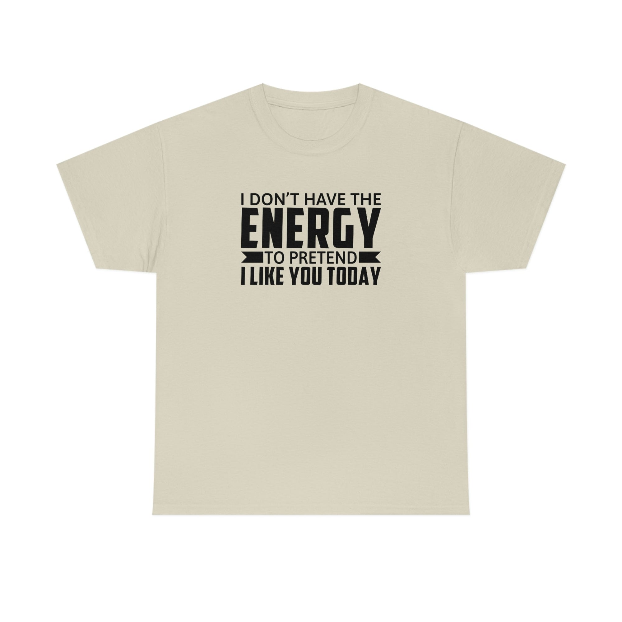 No Energy to Pretend I Like You Cotton Tee T-Shirt Pink Sweetheart