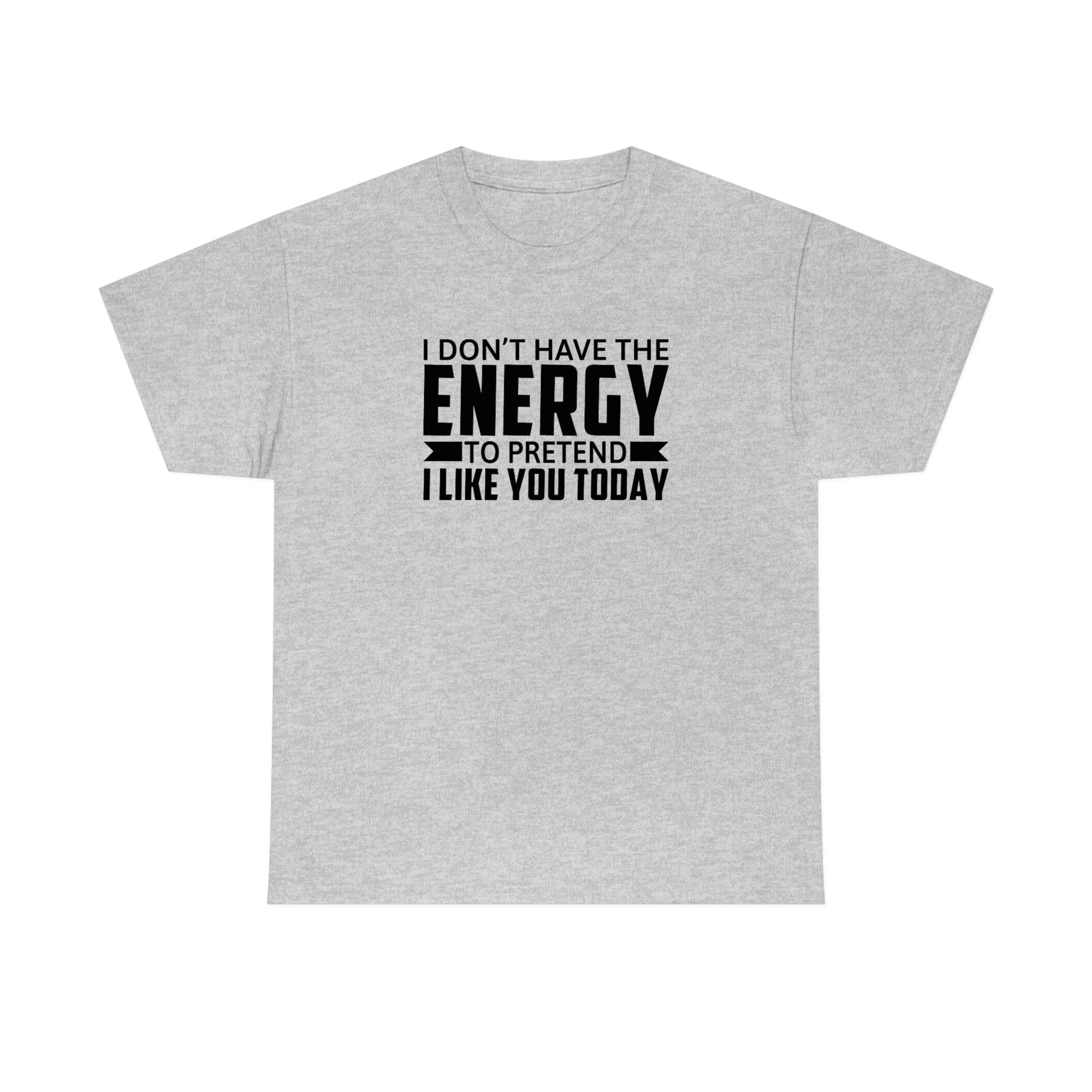 No Energy to Pretend I Like You Cotton Tee T-Shirt Pink Sweetheart