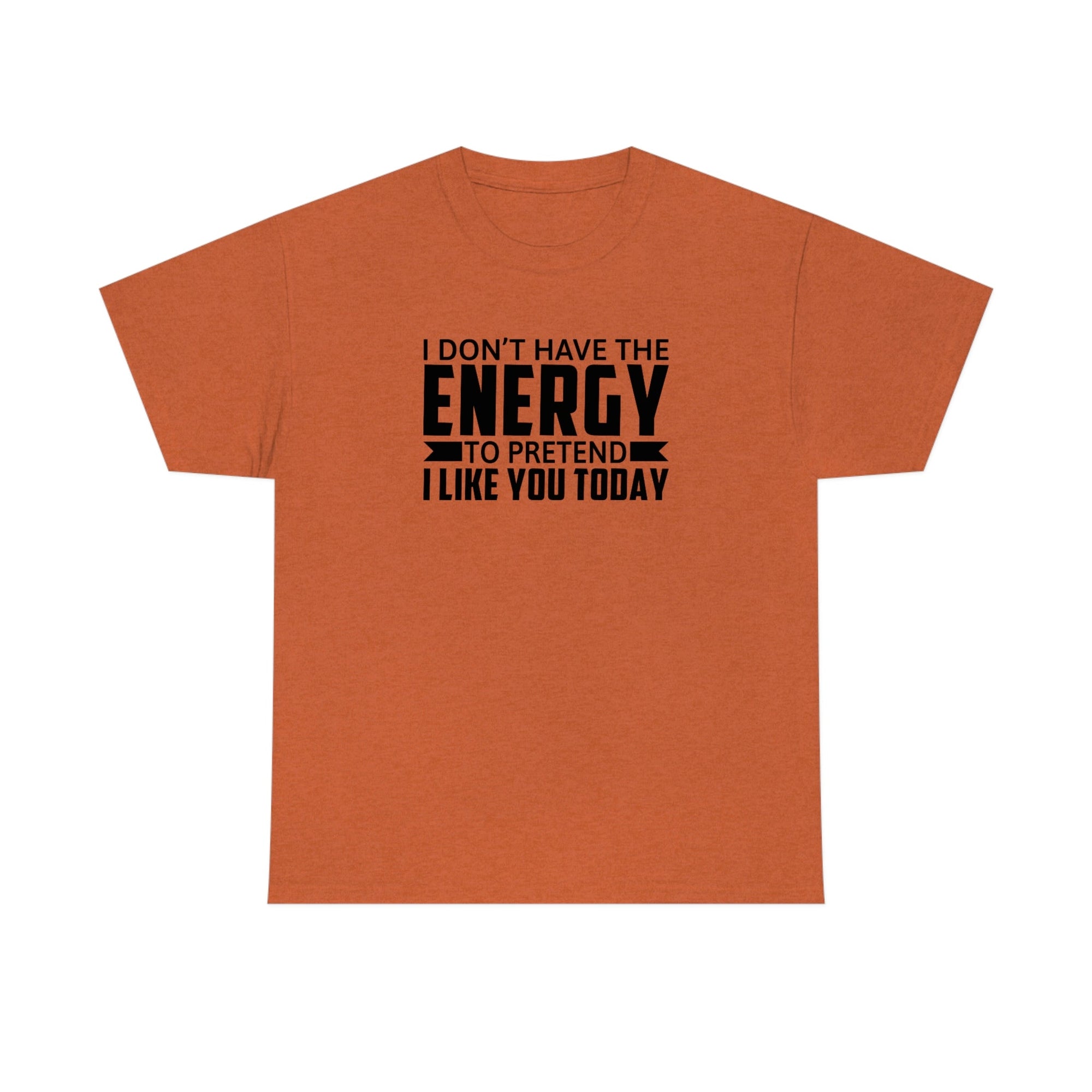 No Energy to Pretend I Like You Cotton Tee T-Shirt Pink Sweetheart