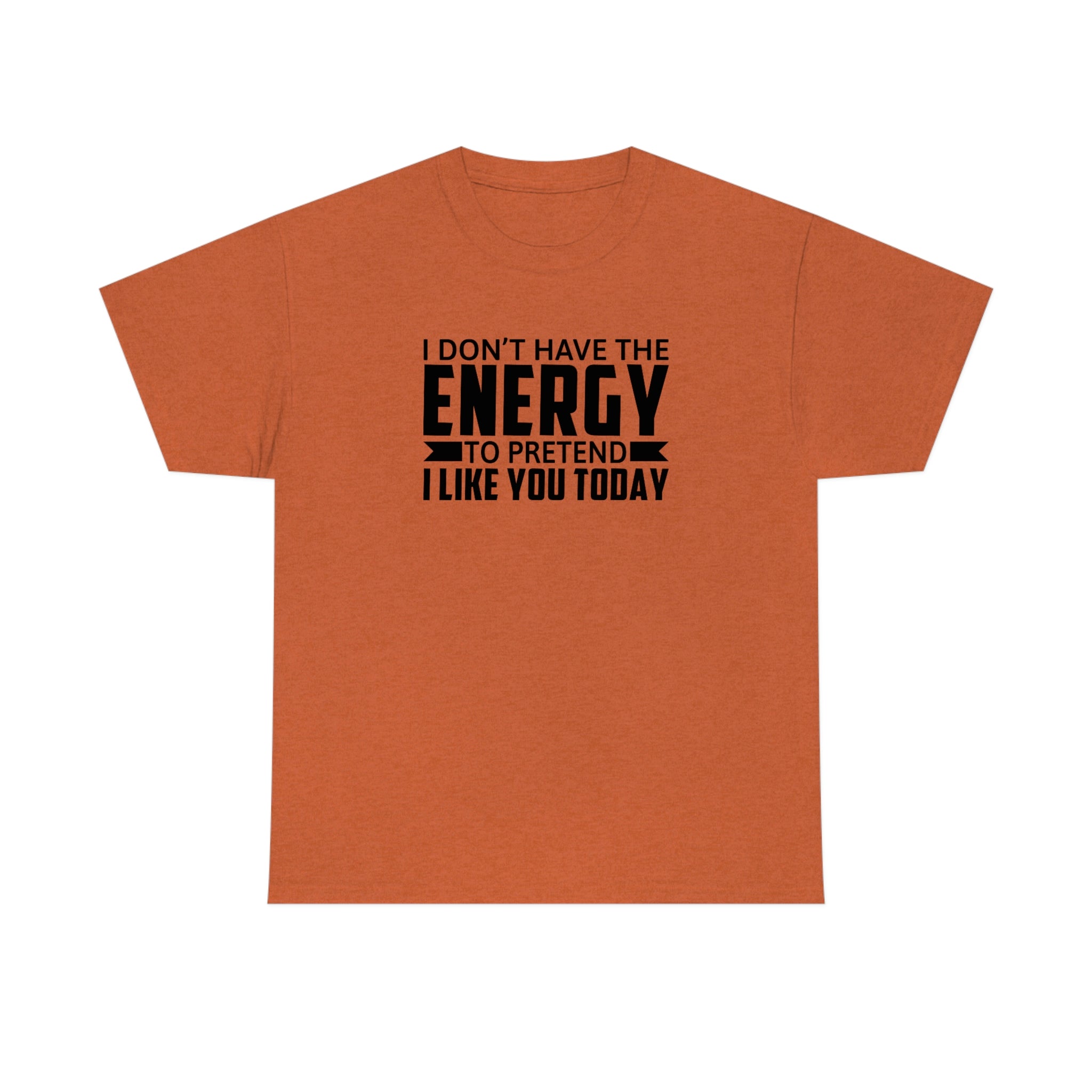 No Energy to Pretend I Like You Cotton Tee T-Shirt Pink Sweetheart