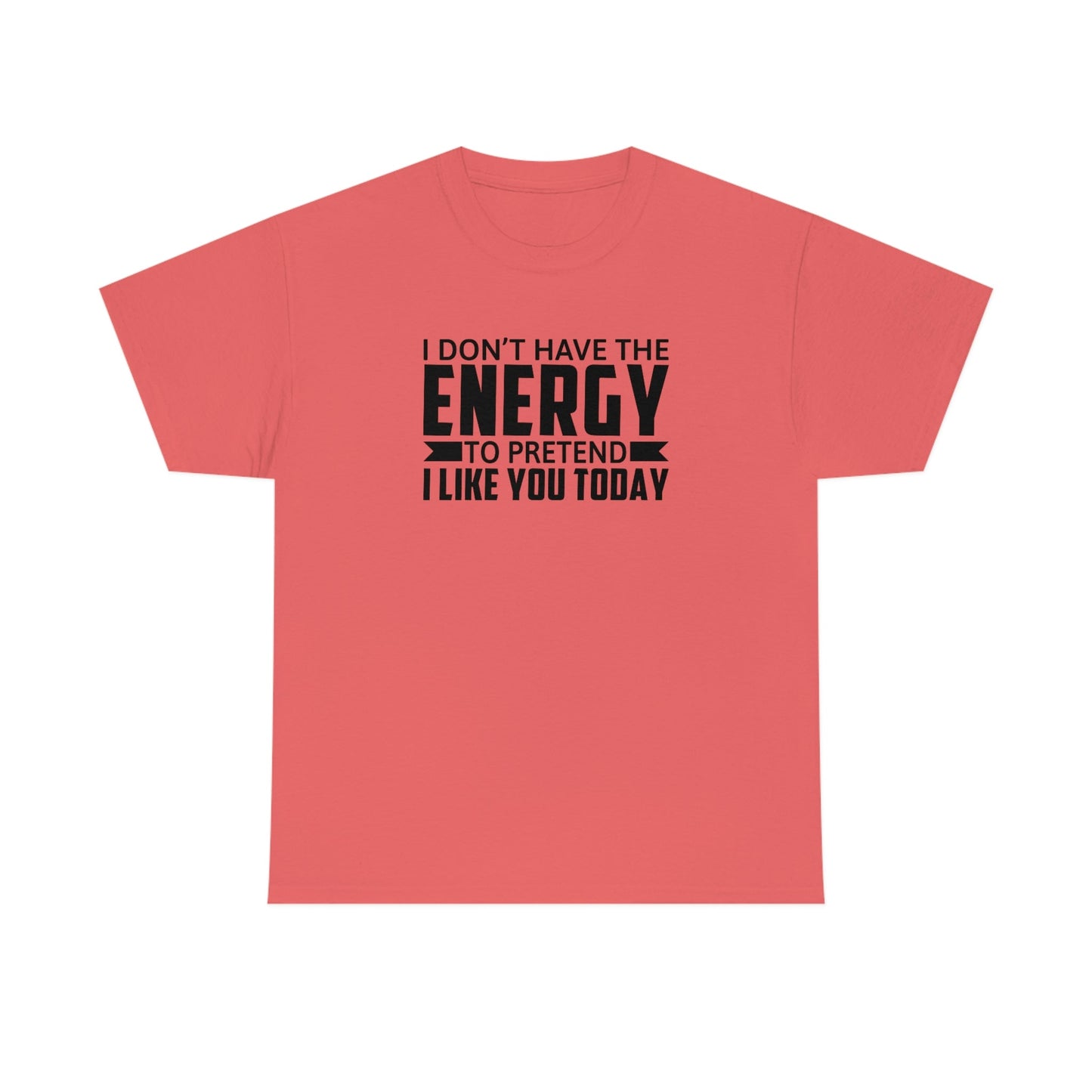 No Energy to Pretend I Like You Cotton Tee T-Shirt Pink Sweetheart