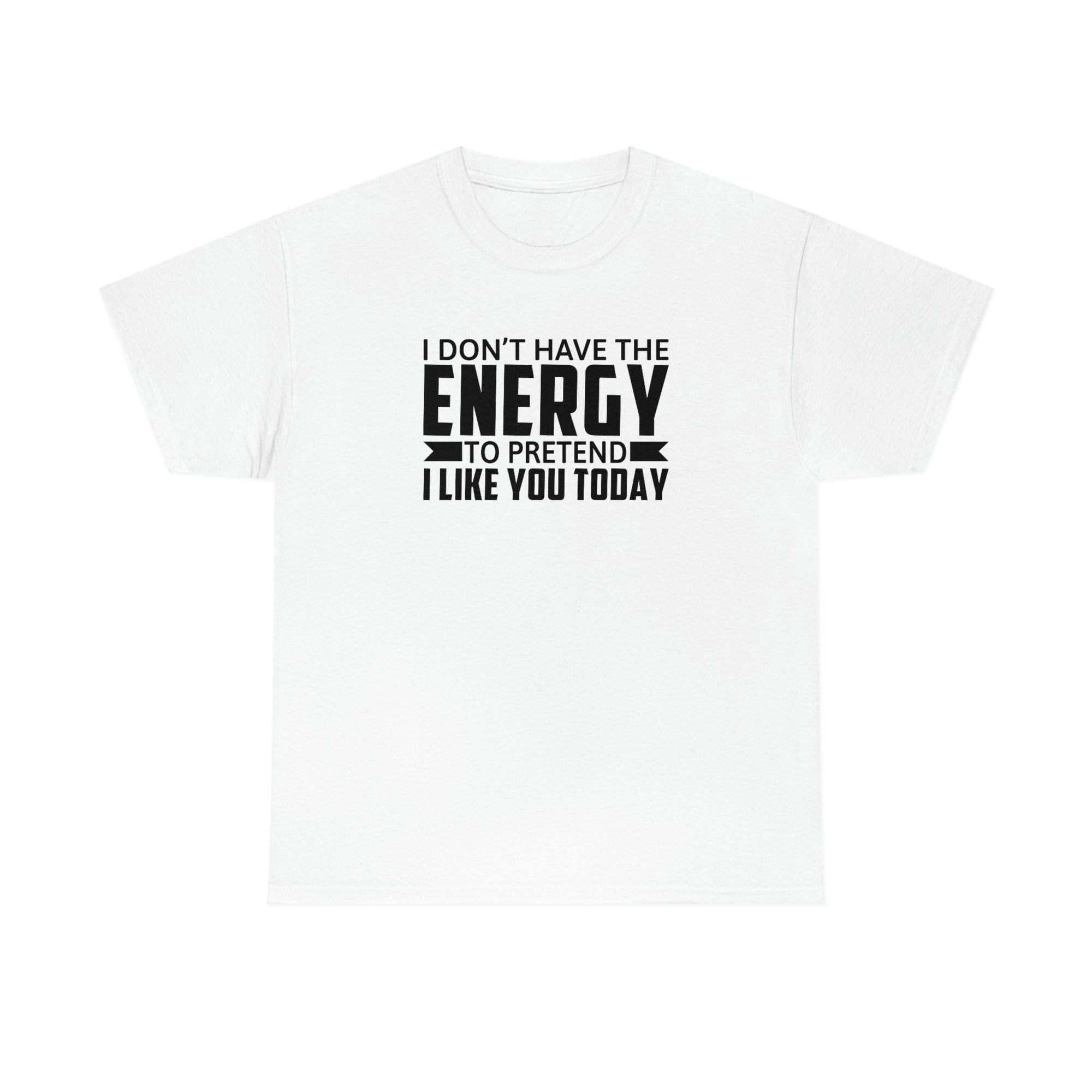 No Energy to Pretend I Like You Cotton Tee T-Shirt Pink Sweetheart
