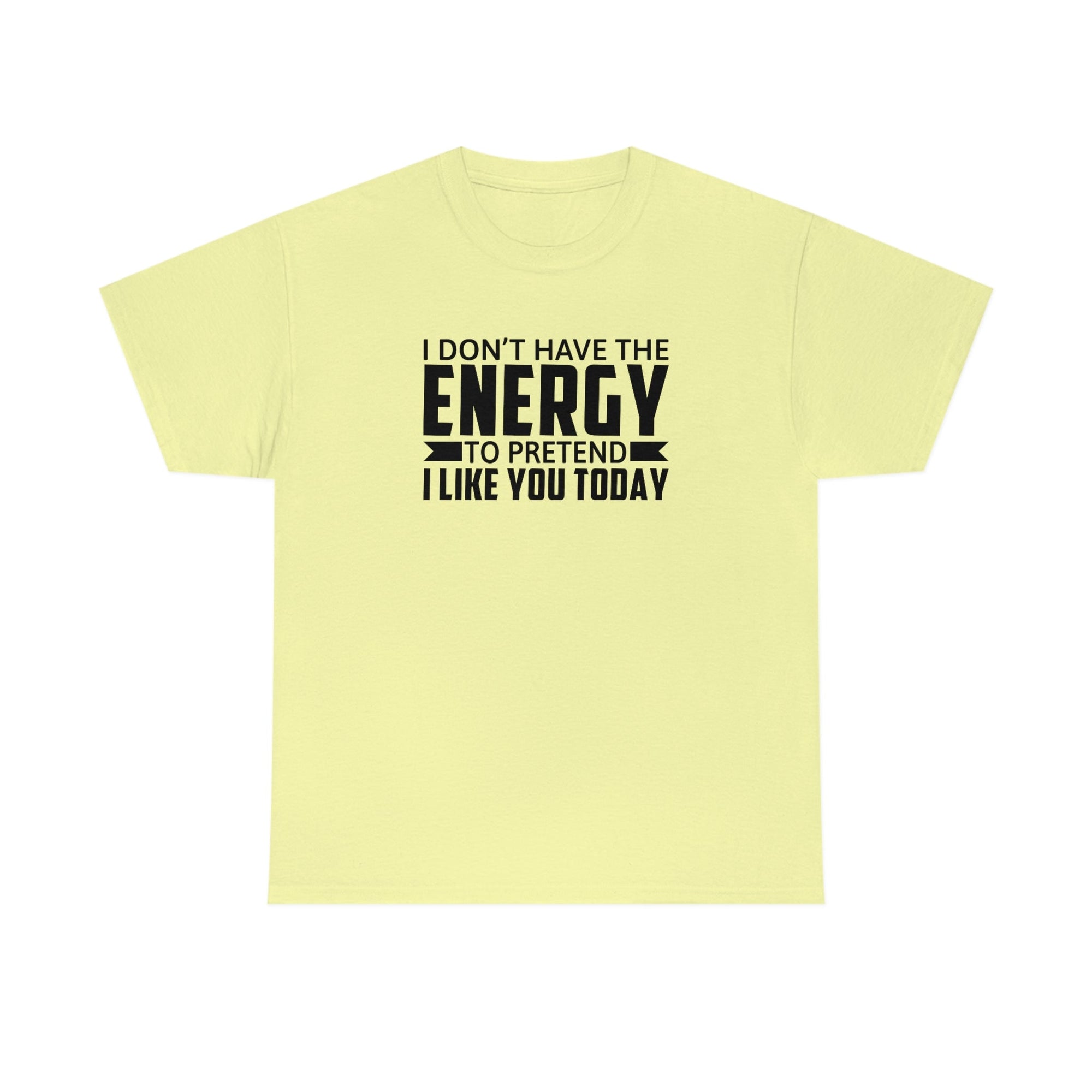 No Energy to Pretend I Like You Cotton Tee T-Shirt Pink Sweetheart