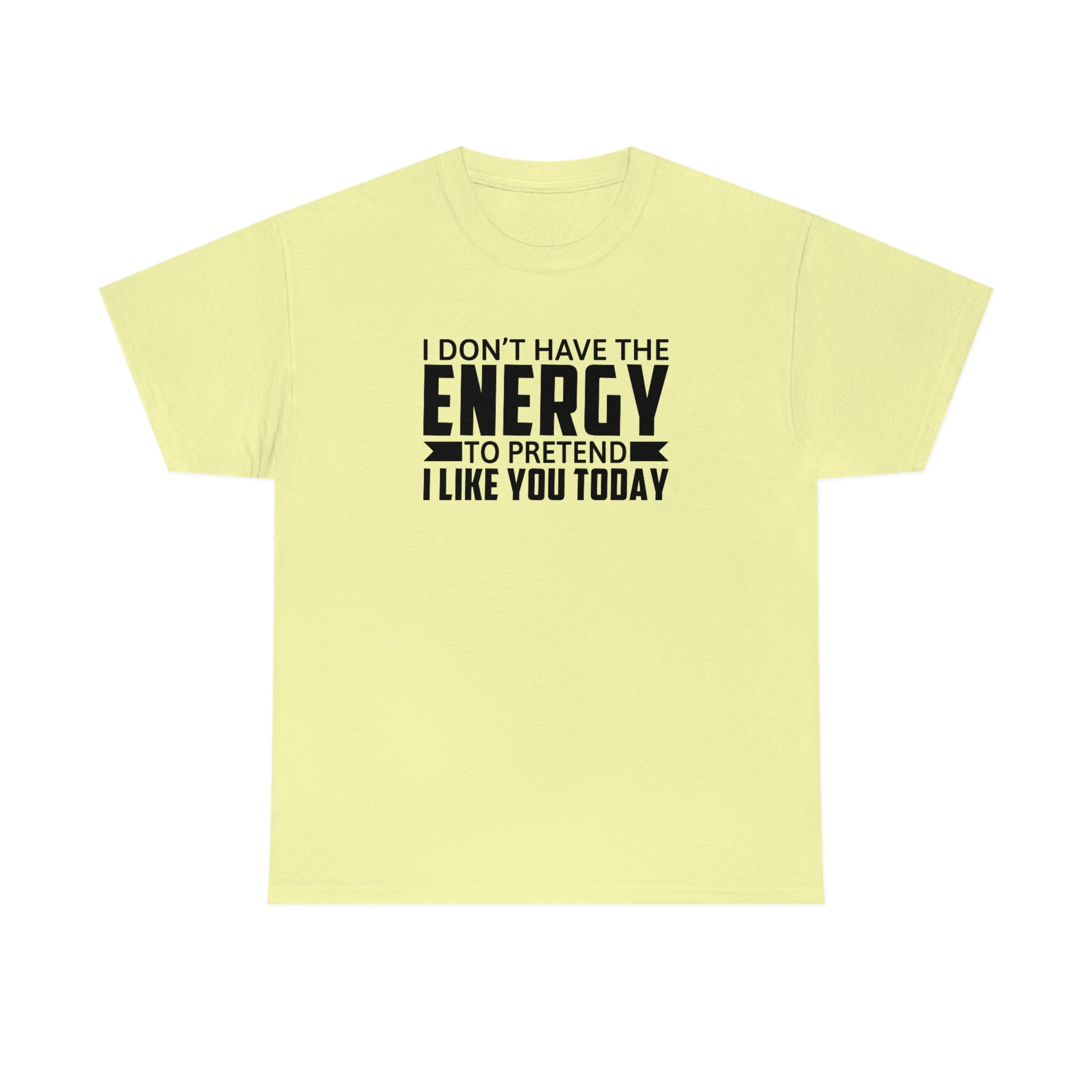 No Energy to Pretend I Like You Cotton Tee T-Shirt Pink Sweetheart