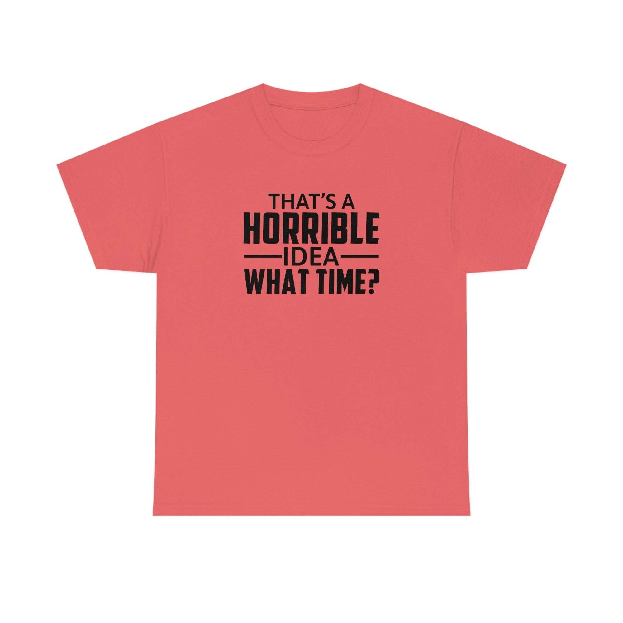 That's a Horrible Idea Cotton Tee T-Shirt Pink Sweetheart