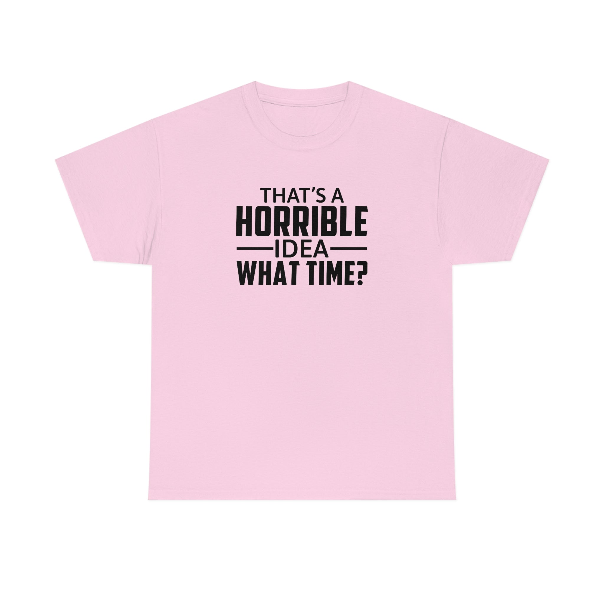 That's a Horrible Idea Cotton Tee T-Shirt Pink Sweetheart